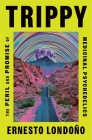 Trippy: The Peril and Promise of Medicinal Psychedelics By Ernesto Londoño Cover Image