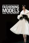 Fashioning Models: Image, Text and Industry By Joanne Entwistle (Editor), Elizabeth Wissinger (Editor) Cover Image