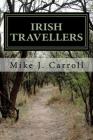 Irish Travellers: An Undocumented Journey Through History By Mike J. Carroll Cover Image