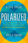 Polarized: The Collapse of Truth, Civility, and Community in Divided Times and How We Can Find Common Ground By Keith M. Parsons, Paris N. Donehoo Cover Image