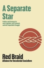 A Separate Star: Our Politics and Strategy for Anti-Imperialist, Anti-Colonial, and Anti-Capitalist Struggle By Red Braid Alliance for Decolonial Social (Editor) Cover Image