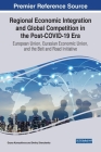 Regional Economic Integration and Global Competition in the Post-COVID-19 Era: European Union, Eurasian Economic Union, and the Belt and Road Initiati By Oxana Karnaukhova (Editor), Dmitry Shevchenko (Editor) Cover Image