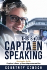 This Is Your Captain Speaking: Reaching for the Sky Despite a Lifetime of Abuse, Depression and Fear By Courtney Schoch, Lisa Thompson (Editor), Tki Publishing LLC (Consultant) Cover Image