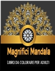 Magnifici Mandala Libro da colorare per adulti: 60 bellissimi mandala da colorare per rilassarsi. Libri da colorare per adulti antistress Cover Image