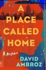 A Place Called Home: A Memoir By David Ambroz Cover Image