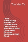 Price-Forecasting Models for PowerShares DB Optimum Yield Diversified Commodity Strategy Portfolio PDBC Stock By Ton Viet Ta Cover Image