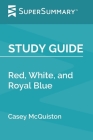 Study Guide: Red, White, and Royal Blue by Casey McQuiston (SuperSummary) Cover Image
