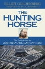 The Hunting Horse: The Truth Behind the Jonathan Pollard Spy Case By Elliot Goldenberg Cover Image