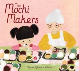 The Mochi Makers By Sharon Fujimoto-Johnson, Sharon Fujimoto-Johnson (Illustrator) Cover Image