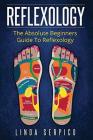 Reflexology: The Absolute Beginner's Guide To Reflexology By Linda Serpico Cover Image