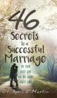46 Secrets to a Successful Marriage: The Truth About What Men and Women Really Want By April V. Martin Cover Image