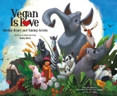 Vegan Is Love: Having Heart and Taking Action Cover Image