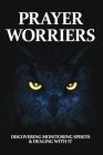 Prayer Worriers: Discovering Monitoring Spirits & Dealing With It: Destroying Monitoring Spirits Cover Image