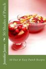 50 Shades of Punch: 50 Fast & Easy Punch Recipes By Jennifer James Cover Image