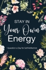 Stay in Your Own Energy: Daily Self Reflection, Printed Guided Journal, Gratitude Journal Cover Image