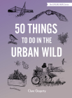 50 Things to Do in the Urban Wild By Clare Gogerty, Maria Nilsson (Illustrator) Cover Image