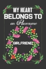 My Heart Belongs To An Awesome Girlfriend: Valentine Gift, Best Gift For Nearest & Loving Girlfriend By Ataul Haque Cover Image