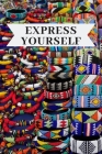 Express Yourself Notebook: Perfect Gift to Inspire Creative Writers to Express Themselves By Ama Heritage Collection Cover Image