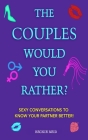 The Couples Would You Rather? Edition - Sexy conversations to know your partner better! By Beckie Reid Cover Image