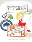 The Adventures Of Tily-Wilma: Australia By Fiona Alexander Hamilton Cover Image
