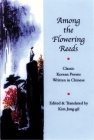 Among the Flowering Reeds: Classic Korean Poems Written in Chinese (Korean Voices) Cover Image