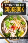 Vietnamese And Wok Cookbook: 2 Books In 1: 100 Recipes For Authentic Asian Cuisine Cover Image