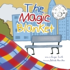 The Magic Blanket: Develops Empathy and Compassion/Demonstrates The Unconditional Love Between Parent And Child By Ginger Smith, Belinda Hamilton (Illustrator) Cover Image