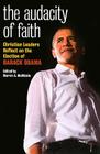 The Audacity of Faith: Christian Leaders Reflect on the Election of Barack Obama By Marvin A. McMickle (Editor) Cover Image