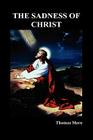 The Sadness of Christ By Thomas More Cover Image