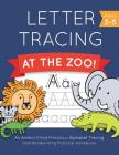 Letter Tracing at the Zoo!: An Animal-Filled Preschool Alphabet Tracing and Handwriting Practice Workbook Cover Image