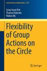 Flexibility of Group Actions on the Circle (Lecture Notes in Mathematics #2231) By Sang-Hyun Kim, Thomas Koberda, Mahan Mj Cover Image