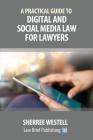 A Practical Guide to Digital and Social Media Law for Lawyers By Sherree Westell Cover Image