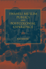 Swahili Muslim Publics and Postcolonial Experience (African Expressive Cultures) By Kai Kresse Cover Image