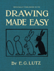 Drawing Made Easy: A Helpful Book for Young Artists By E. Lutz Cover Image
