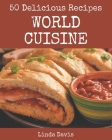 50 Delicious World Cuisine Recipes: Everything You Need in One World Cuisine Cookbook! By Linda Davis Cover Image