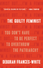 The Guilty Feminist: You Don't Have to Be Perfect to Overthrow the Patriarchy Cover Image