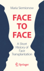 Face to Face: A Short History of Face Transplantation By Maria Siemionow Cover Image