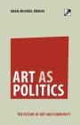 Art as Politics: The Future of Art and Community Cover Image