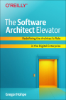 The Software Architect Elevator: Redefining the Architect's Role in the Digital Enterprise By Gregor Hohpe Cover Image