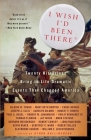 I Wish I'd Been There: Twenty Historians Bring to Life the Dramatic Events That Changed America Cover Image