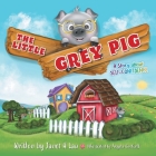 The Little Grey Pig: A Story About Self-Confidence By Janet H. Lau, Angela Gooliaff (Illustrator) Cover Image