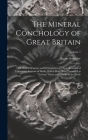 The Mineral Conchology of Great Britain: Or Coloured Figures and Descriptions of Those Remains of Testaceous Animals of Shells, Which Have Been Preser Cover Image