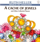 A Cache of Jewels: And Other Collective Nouns By Ruth Heller Cover Image