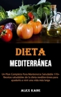 La dieta mediterránea: Un Plan Completo Para Mantenerse Saludable 170+ Recetas saludables de la dieta mediterránea para ayudarlo a vivir una By Alex Kane Cover Image