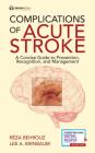 Complications of Acute Stroke: A Concise Guide to Prevention, Recognition, and Management By Reza Behrouz, Lee Birnbaum Cover Image