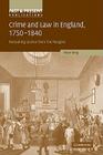 Crime and Law in England, 1750 1840: Remaking Justice from the Margins (Past and Present Publications) By Peter King Cover Image