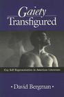 Gaiety Transfigured: Gay Self-Representation in American Literature (Wisconsin Project on American Writers) By David Bergman Cover Image