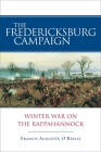 The Fredericksburg Campaign: Winter War on the Rappahannock By Francis Augustín O'Reilly Cover Image