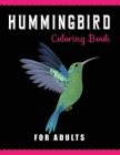 Hummingbird Coloring Book for adults: 100 Pages Coloring Book Hummingbirds, Beautiful and Nature Patterns for Stress Relief and Relaxation By I. Can Cover Image