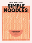 Simple Noodles: Everyday Recipes, from Instant to Udon By Pippa Middlehurst Cover Image